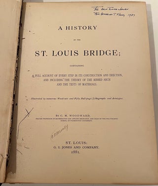 A History of the St. Louis Bridge Containing a Full Account of Every Step in Its Construction and Erection, and Including the Theory of the Ribbed Arch and the Tests of Materials (Presentation copy)