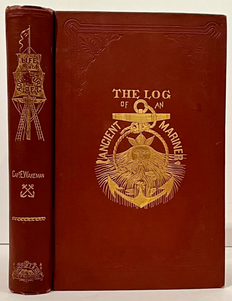 Item #22033 The Log of an Ancient Mariner. Being the Life and Adventures of Captain Edgar Wakeman. Captain Edgar Wakeman, Minnie Wakeman-Curtis.