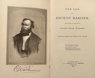 The Log of an Ancient Mariner. Being the Life and Adventures of Captain Edgar Wakeman