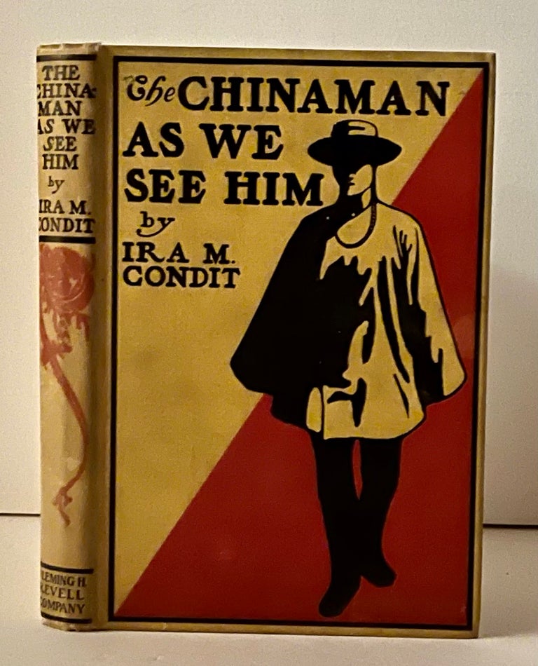 Item #22073 The Chinaman as We See Him and Fifty Years of Work For Him. Ira M. Condit.