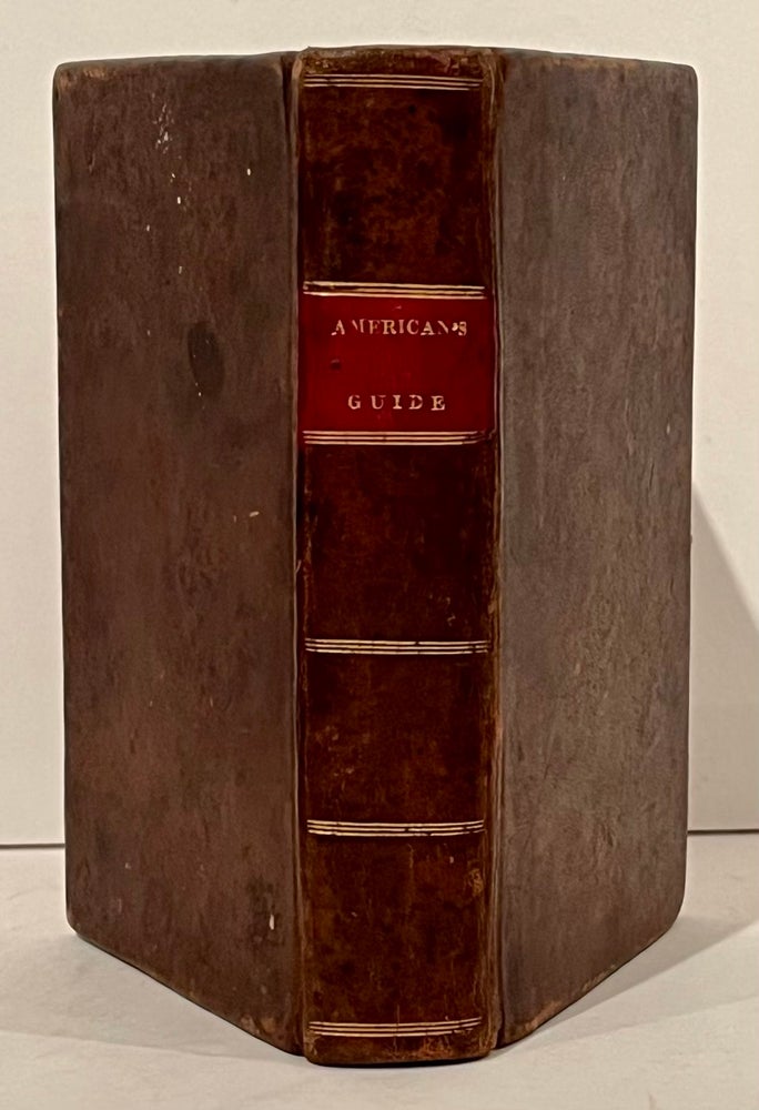 Item #22097 The American's Guide. The Constitutions of the United States of America; With the Latest Amendments: also the Declaration of Independence, Articles of Confederation, with the Federal Constitution and acts for the Government of the Territories
