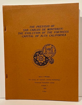 Item #22114 The Presidio of San Carlos de Monterey: the Evolution of the Fortress - Capital of...