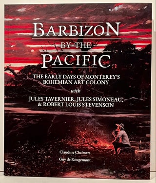 Item #22115 Barbizon by-the Pacific: The Early Days of Monterey's Bohemian Art Colony with Jules...