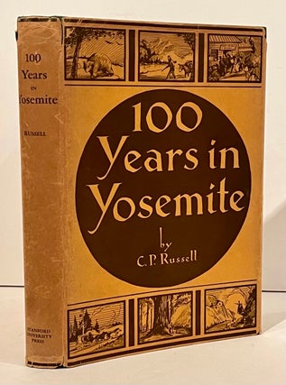 Item #22150 100 Years in Yosemite The Romantic Story of Early Human Affairs in the Central Sierra...