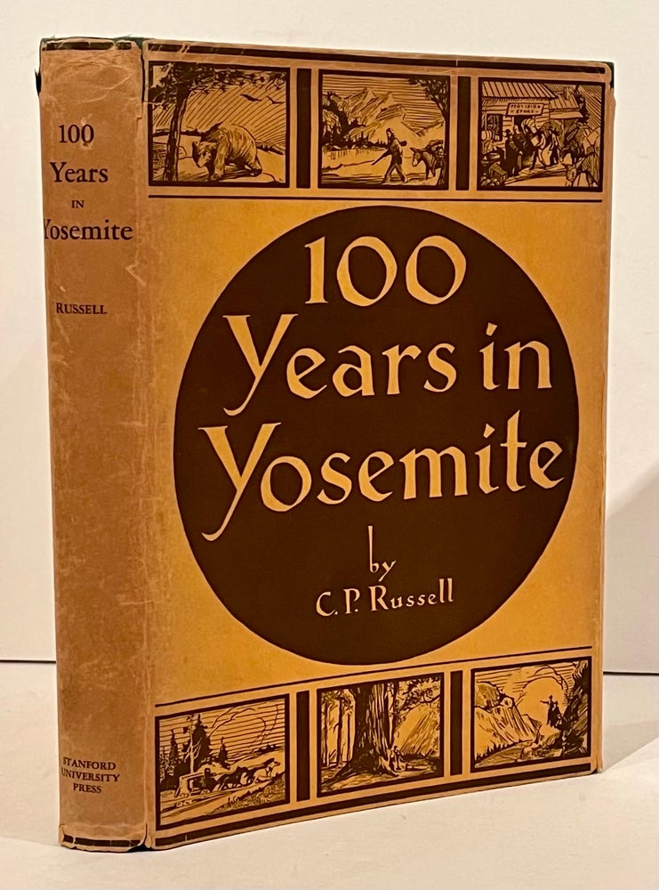 100 Years in Yosemite The Romantic Story of Early Human Affairs in the Central Sierra Mountains