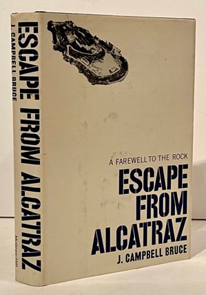 Item #22157 Escape to Alcatraz: A Farewell to the Rock (SIGNED). Bruce J. Campbell