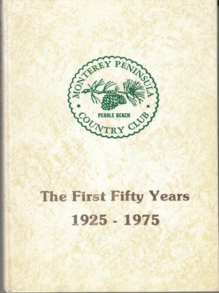 Item #22295 The First Fifty Years: 1925-1975. Ted Durein, Monterey Peninsula Country Club