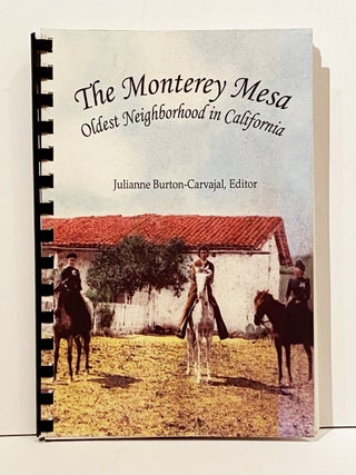 Item #22944 The Monterey Mesa Oldest Neighborhood in California (SIGNED). Julianne Burton-Carvajal