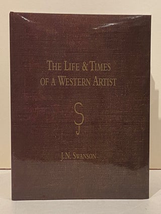 Item #23101 The Life and Times of a Western Artist. Jack Swanson, Sally Swanson