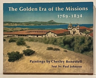 Item #23143 The Golden Era of the Missions 1769-1834 (INSCRIBED); Chesley Bonestell. Paul...