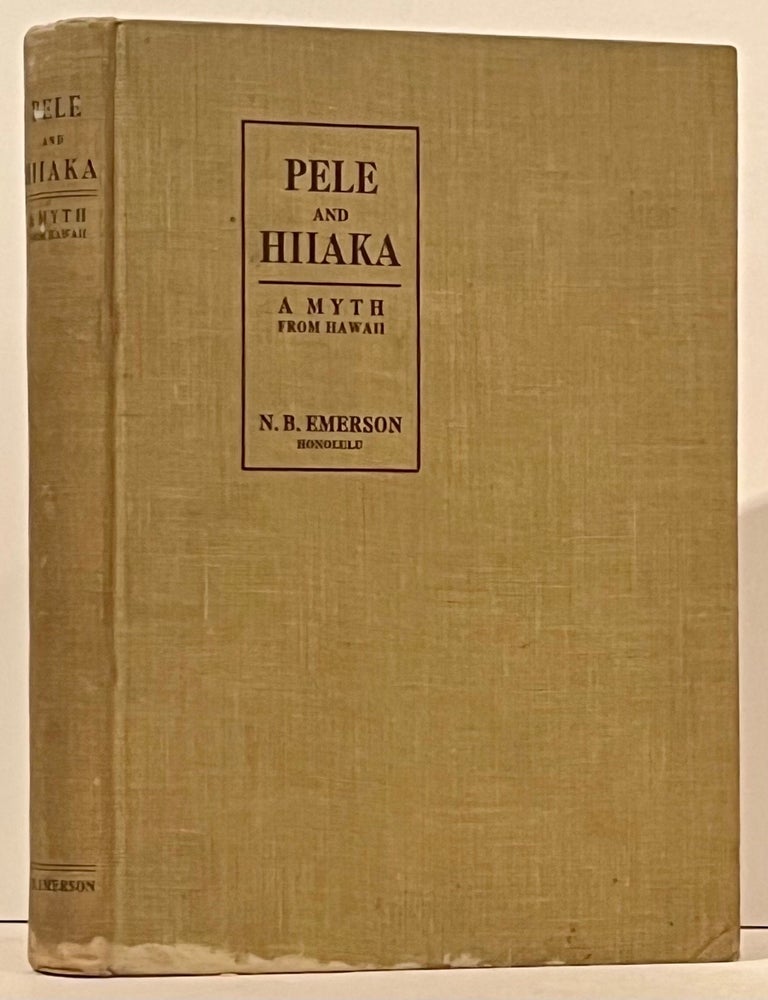 Pele and Hiiaka: A Myth from Hawaii Poetic Legends and Heroes of Hawaiian Folklore