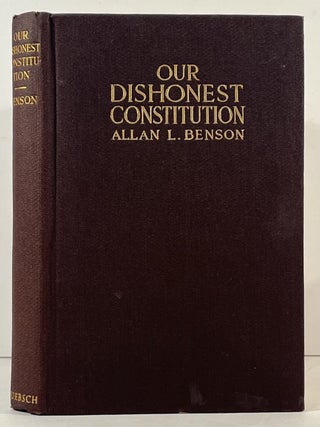 Item #23290 Our Dishonest Constitution. Allan L. Benson