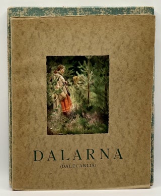 Dalarna (Dalecarlia): A Description of Its Scenery, Its People and Its Culture