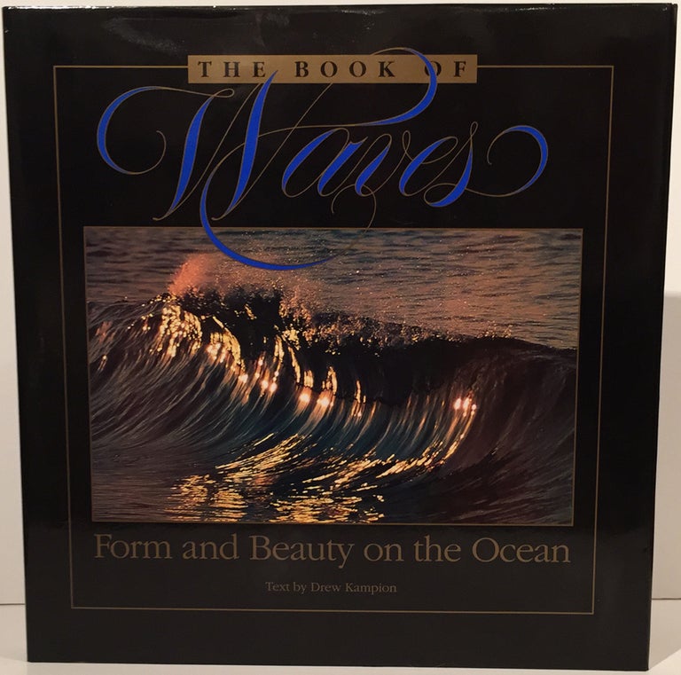 Item #3677 The Book of Waves: Form and Beauty on the Ocean (SIGNED). Drew Kampion.
