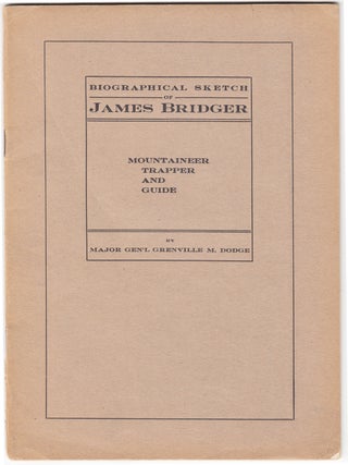 Item #6018 Biographical Sketch of James Bridger, Mountaineer, Trapper and Guide. Major Gen'l...