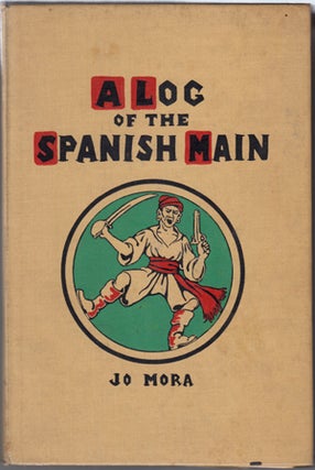 Item #8706 A Log of the Spanish Main: A Jo Mora Diary. Jo Mora