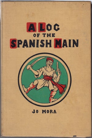 Item #8706 A Log of the Spanish Main: A Jo Mora Diary. Jo Mora.