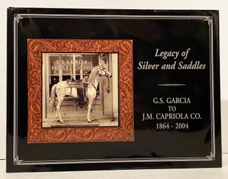 Legacy of Silver and Saddles: G.S. Garcia to J.M Capriola Co. 1864-2004 (SIGNED)